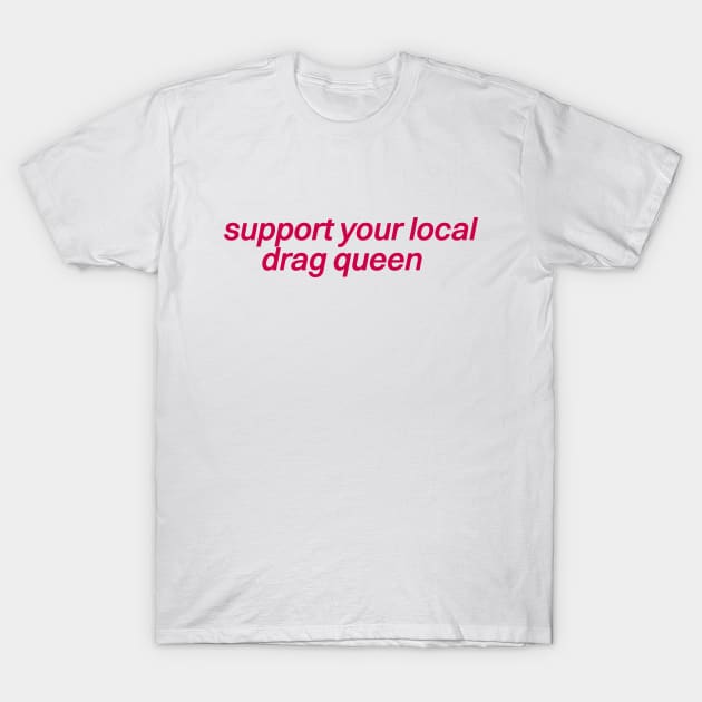 Support Your Local Drag Queen T-Shirt by Football from the Left